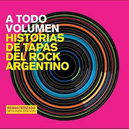 A Todo Volumen: Historias de Tapas del Rock Argentino