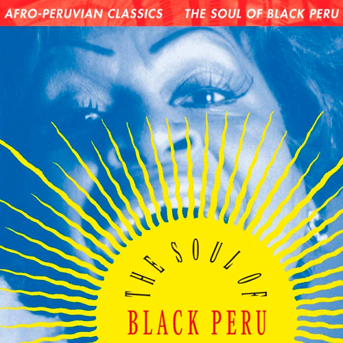 The Soul of Black Peru - Afro-Peruvian Classics