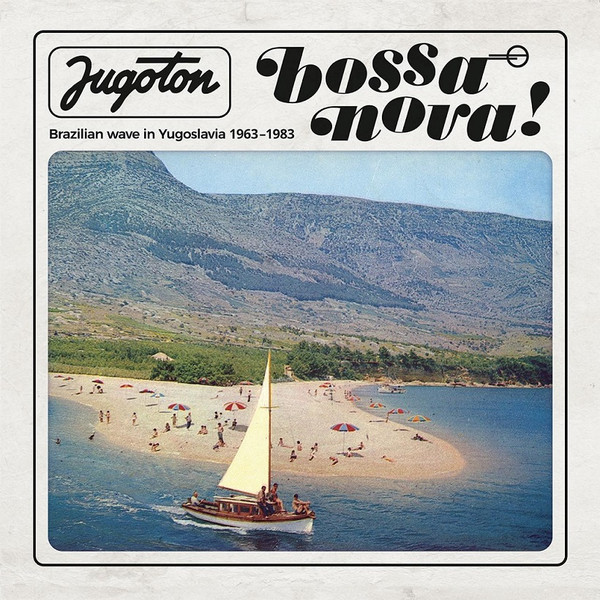 V/A – Jugoton Bossa Nova! - Brazilian Wave In Yugoslavia 1963-1983 (2 Discos)