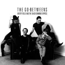 The Go-Betweens - Liberty Belle And The Black Diamond Express 