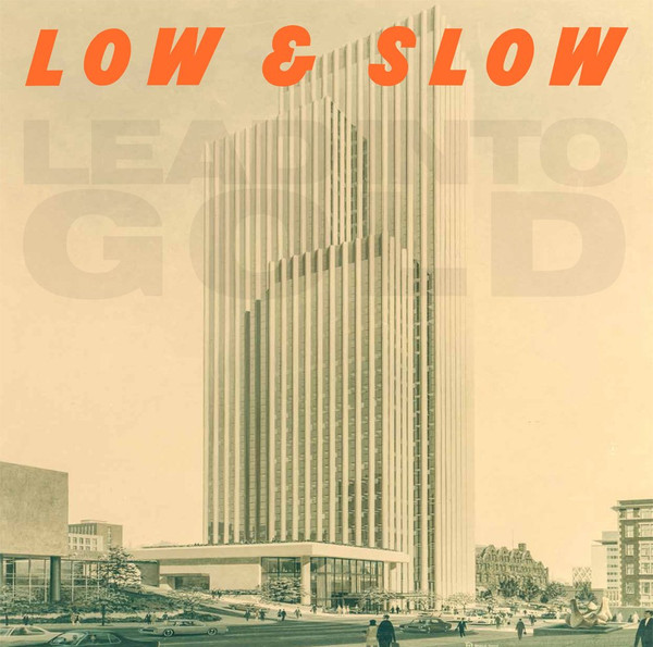 Lead Into Gold – Low & Slow