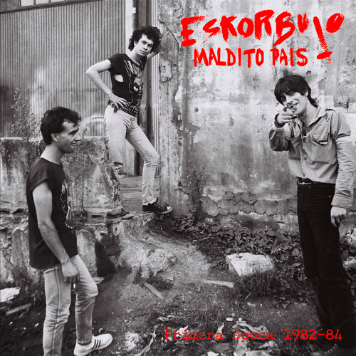 Eskorbuto - Maldito País: Primera Época 1982-84