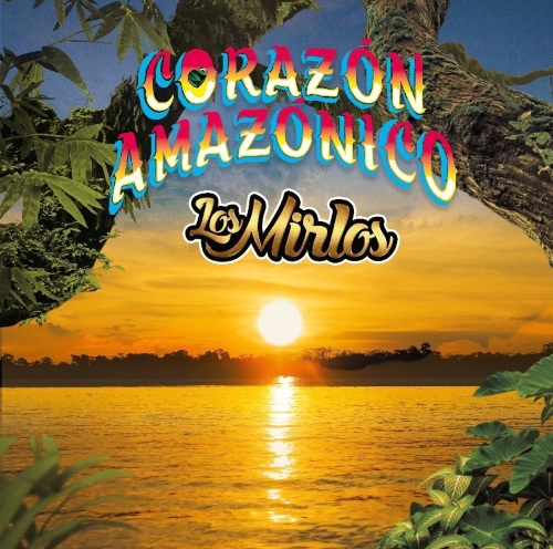 Los Mirlos - Corazón Amazónico (Disco Verde)