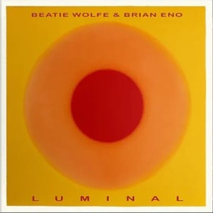 Brian Eno & Beatie Wolfe - Luminal