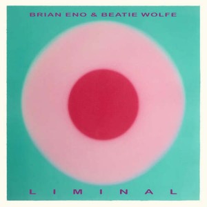 Brian Eno & Beatie Wolfe - Liminal
