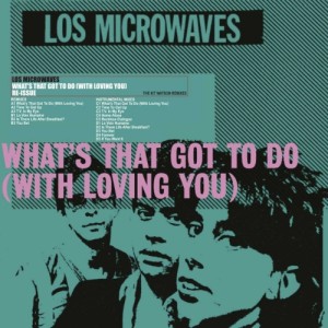 Los Microwaves - What's That Got To Do (With Loving You) (The Kit Watson Remixes) (2 Discos)
