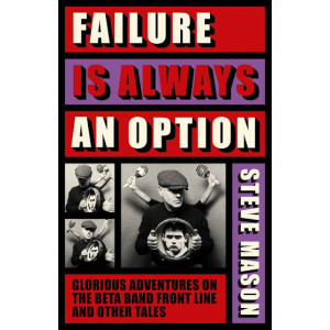 Libro Steve Mason - Failure Is Always An Option, Glorious Adventures On The Beta Band Front Line And Other Tales