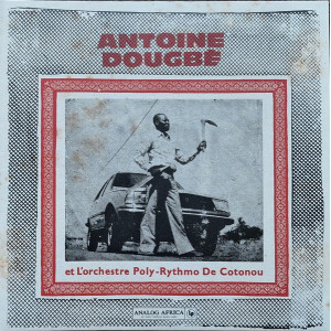 Antoine Dougbé Et L'Orchestre Poly-Rythmo De Cotonou - Antoine Dougbé Et L'Orchestre Poly-Rythmo De Cotonou (2 Discos)