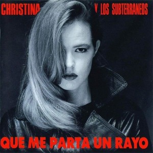 Christina Y Los Subterráneos - Que Me Parta Un Rayo